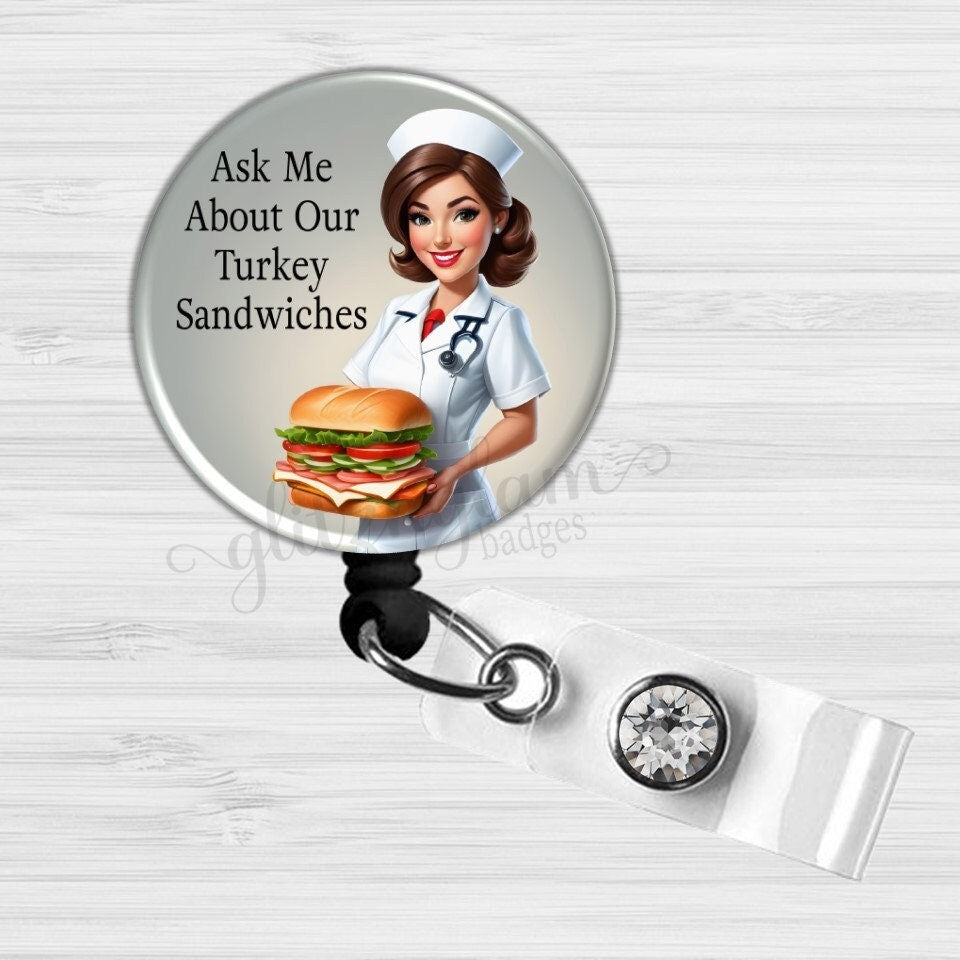 Funny Nurses Ask Me About Our Turkey Sandwiches Badge Reel Clip GG6521